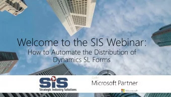 Welcome to the SIS Webinar:  How to Automate the Distribution of  Dynamics SL Forms  www.sisn.com