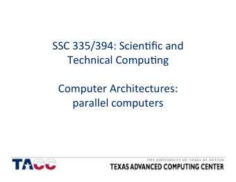 SSC  335/394:  Scien.fic  and  Technical  Compu.ng  Computer  Architectures: