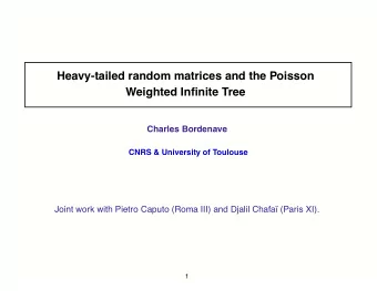 Heavy-tailed random matrices and the Poisson Weighted In fi nite Tree  Charles Bordenave  CNRS