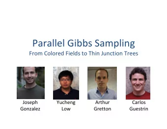 Parallel Gibbs Sampling  From Colored Fields to Thin Junction Trees  Joseph  Yucheng  Arthur