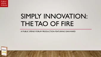 SIMPLY INNOVATION:  THE TAO OF FIRE  A PUBLIC SPEND FORUM PRODUCTION FEATURING DANWARD  WELCOME!