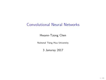 Convolutional Neural Networks  Hwann-Tzong Chen  Naitonal Tsing Hua University  3 Januray 2017  1 /