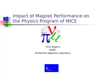 Impact of Magnet Performance on  the Physics Program of MICE  Chris Rogers,  AST  eC,  Rutherford
