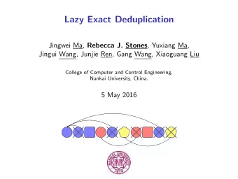 Lazy Exact Deduplication Jingwei Ma, Rebecca J. Stones , Yuxiang Ma,  Jingui Wang, Junjie Ren, Gang