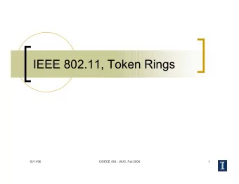 IEEE 802.11, Token Rings  10/11/06  CS/ECE 438 - UIUC, Fall 2006  1  Medium Access Control