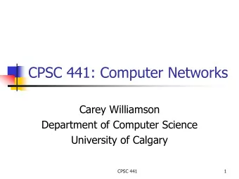 CPSC 441: Computer Networks  Carey Williamson  Department of Computer Science  University of