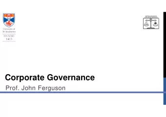 Corporate Governance  Prof. John Ferguson  Part 1 - What is a corporation and who  should it serve?