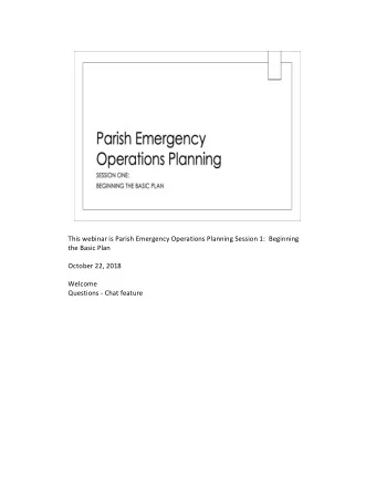 This webinar is Parish Emergency Operations Planning Session 1:  Beginning  the Basic Plan  October