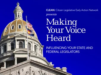 Making  Y  our V  oice  Heard  INFLUENCING YOUR STATE AND  FEDERAL LEGISLATORS  CLEAN: Citizen