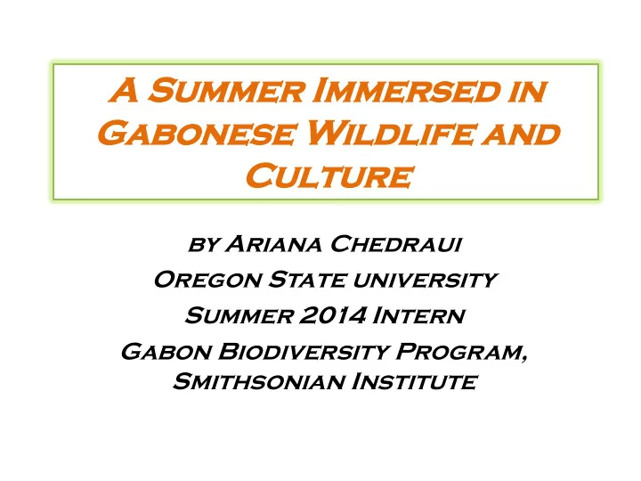 a a summ summer i r imme mmersed i in n gabon onese wildl