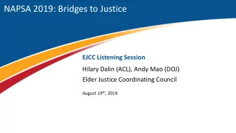 NAPSA 2019: Bridges to Justice  EJCC Listening Session  Hilary Dalin (ACL), Andy Mao (DOJ)  Elder