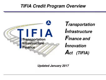 Background on TIFIA Strategic goal  to leverage limited Federal resources and stimulate