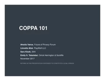 COPPA 101 Amelia Vance , Future of Privacy Forum Linnette Attai , PlayWell LLC Sara Kloek, SIIA