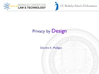 Privacy by Design  Deirdre K. Mulligan  Privacy by design, why now? Legal Drivers  E- Government