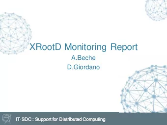 XRootD Monitoring Report  A.Beche  D.Giordano  Outlines  Talk 1: XRootD Monitoring Dashboard