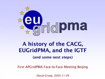A history of the CACG,  EUGridPMA, and the IGTF  (and some next steps)  First APGridPMA