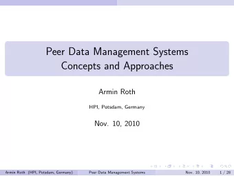 Peer Data Management Systems  Concepts and Approaches  Armin Roth  HPI, Potsdam, Germany  Nov. 10,