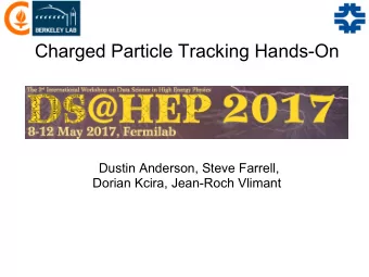 Charged Particle Tracking Hands-On  Dustin Anderson, Steve Farrell,  Dorian Kcira, Jean-Roch