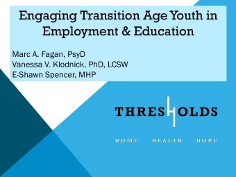 Engaging Transition Age Youth in  Employment &amp; Education  Marc A. Fagan, PsyD  Vanessa V.