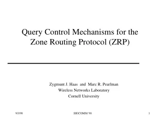 Query Control Mechanisms for the  Zone Routing Protocol (ZRP)  Zygmunt J. Haas  and  Marc R.