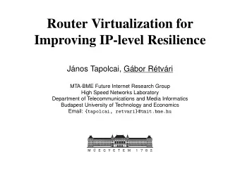 Router Virtualization for  Improving IP-level Resilience  Jnos Tapolcai, Gbor Rtvri