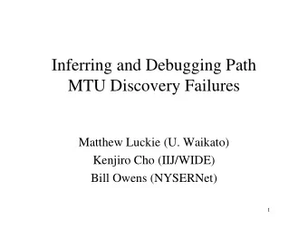 Inferring and Debugging Path  MTU Discovery Failures  Matthew Luckie (U. Waikato)  Kenjiro Cho
