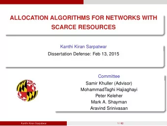 ALLOCATION ALGORITHMS FOR NETWORKS WITH  SCARCE RESOURCES  Kanthi Kiran Sarpatwar  Dissertation