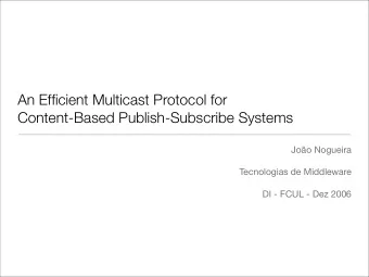 An Efficient Multicast Protocol for  Content-Based Publish-Subscribe Systems  Joo Nogueira