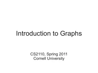 Introduction to Graphs  CS2110, Spring 2011  Cornell University A graph is a data structure for