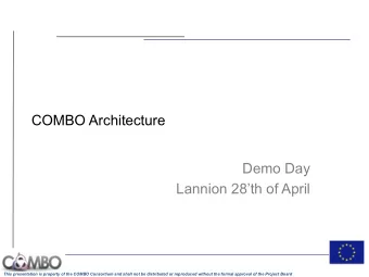 COMBO Architecture  Demo Day  Lannion 28th of April This presentation is property of the COMBO