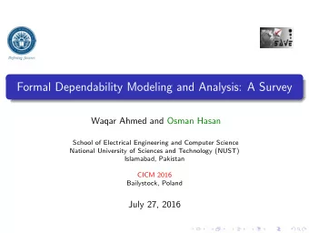 Formal Dependability Modeling and Analysis: A Survey  Waqar Ahmed and Osman Hasan  School of