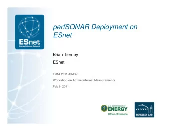 perfSONAR Deployment on  ESnet  Brian Tierney  ESnet  ISMA 2011 AIMS-3  Workshop on Active Internet
