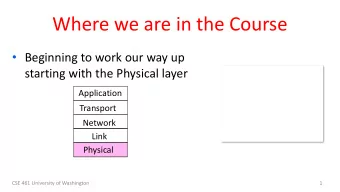Where we are in the Course  Beginning to work our way up  starting with the Physical layer