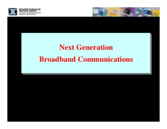 Next Generation  Broadband Communications  Dr. Ian Y. Chiou  Director, Comm. System Division,