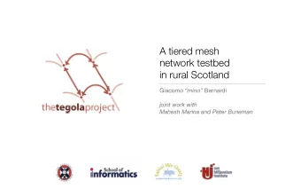 A tiered mesh  network testbed  in rural Scotland Giacomo mino Bernardi  joint work with
