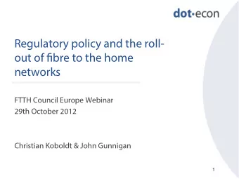 Regulatory policy and the roll- out of fj bre to the home  networks  FTTH Council Europe Webinar