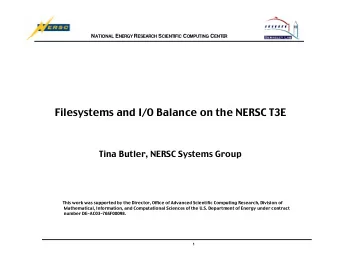 Filesystems and I/O Balance on the NERSC T3E  Tina Butler, NERSC Systems Group  This work was