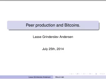 Peer production and Bitcoins.  Lasse Grinderslev Andersen  July 25th, 2014  Lasse Grinderslev