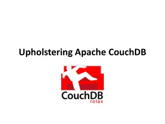Upholstering Apache CouchDB  Who am I?  Were  hiring!!  Apache CouchDB  Document Storage