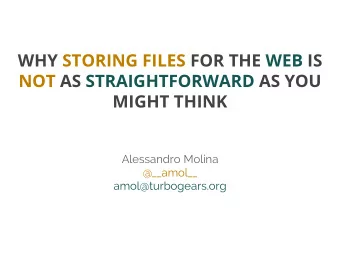 WHY STORING FILES FOR THE WEB IS  NOT AS STRAIGHTFORWARD AS YOU  MIGHT THINK  Alessandro Molina