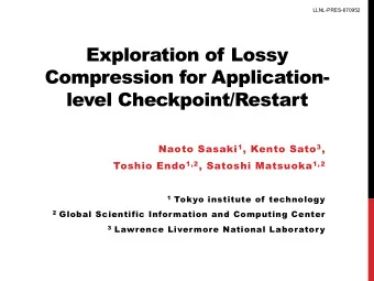 Exploration of Lossy  Compression for Application- level Checkpoint/Restart  Naoto Sasaki 1 ,