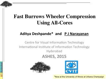 Fast Burrows Wheeler Compression ! Using All-Cores &quot;  Aditya'Deshpande*''and'''P'J'Narayanan'