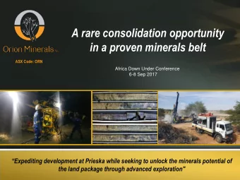 in a proven minerals belt  ASX Code: ORN  Africa Down Under Conference  6-8 Sep 2017 Expediting