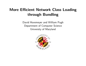 More Efficient Network Class Loading  through Bundling  David Hovemeyer and William Pugh
