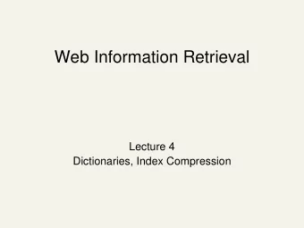 Web Information Retrieval  Lecture 4  Dictionaries, Index Compression  Recap: lecture 2,3