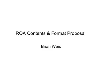 ROA Contents &amp; Format Proposal  Brian Weis  Overview   An informal study was conducted