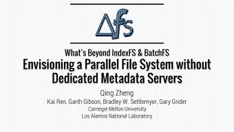 Envisioning a Parallel File System without  Dedicated Metadata Servers  Qing Zheng  Kai Ren, Garth