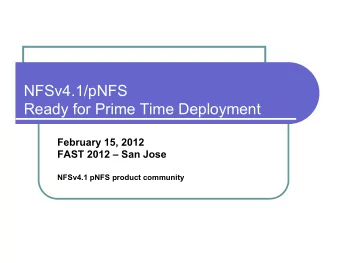 NFSv4.1/pNFS  Ready for Prime Time Deployment  February 15, 2012  FAST 2012  San Jose  NFSv4.1