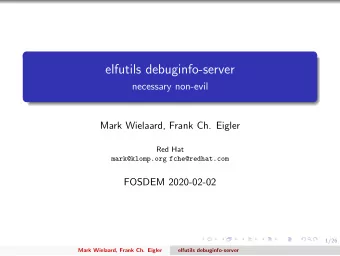 elfutils debuginfo-server  necessary non-evil  Mark Wielaard, Frank Ch. Eigler  Red Hat