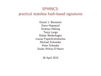 SPHINCS:  practical stateless hash-based signatures  Daniel J. Bernstein  Daira Hopwood  Andreas